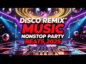 🔥💫DISCO REMIX MUSIC – NONSTOP PARTY BEATS 2025🔥💫