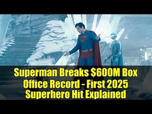 Superman Breaks $600M Box Office Record - First 2025 Superhero Hit Explained