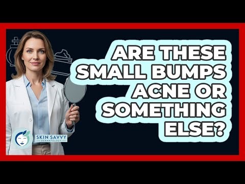 Are These Small Bumps Acne Or Something Else?