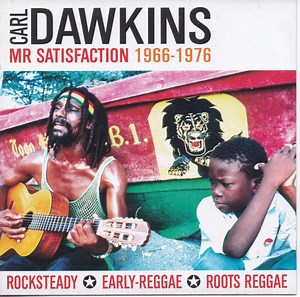 Carl Dawkins - Mr Satisfaction 1966-1976 (A Decade Of Rocksteady, Early-Reggae & Roots Reggae)