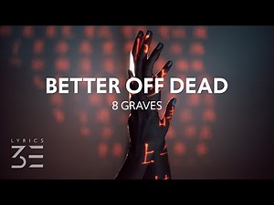 8 Graves - Better Off Dead (Lyrics)