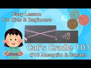 【Cat's Cradle Lesson for Kids & Beginners #10】Cat's Cradle 101 Final Lesson: "Mosquito" & "Bananas"
