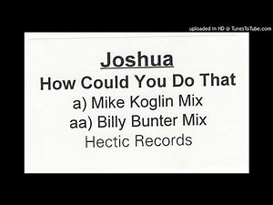 Joshua - How Could You Do That (Mike Koglin Mix)