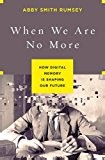 When We Are No More: How Digital Memory Is Shaping Our Future | Guide books | ACM Digital Library