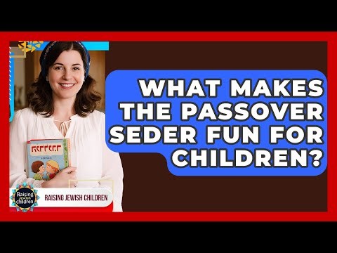 What Makes The Passover Seder Fun For Children? - Raising Jewish Children