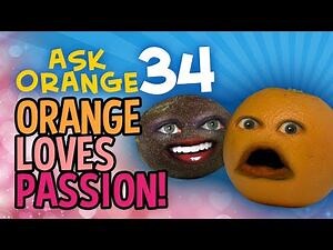 Annoying Orange: Ask Orange 34: Orange Loves Passion!