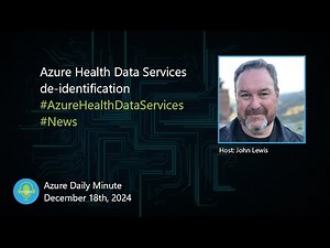 Azure Health Data Services de-identification, and... - Azure Daily Minute Podcast - 18-DEC-2024