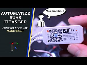 COMO AUTOMATIZAR SUAS FITAS LED - Controlando sua fita led pelo CELULAR e com a ALEXA