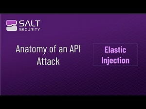 “Anatomy of an API Attack: Elastic Injection”