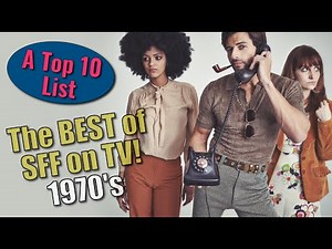 Best Sci-Fi & Fantasy TV - The 1970’s (“By the Decade” Top 10 Series)