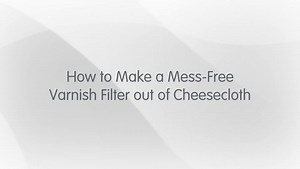 How to make a mess-free varnish filter out of cheesecloth