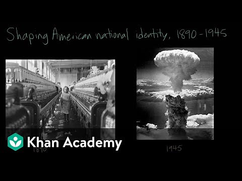 Shaping American national identity from 1890 to 1945 | AP US History | Khan Academy