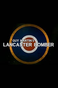 Guy Martin's Lancaster Bomber - Movie