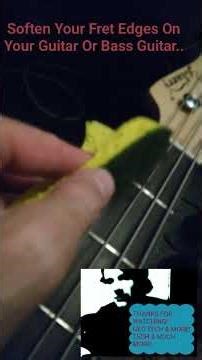 Soften Your Fret Edges On Your Guitar Or Bass Guitar!