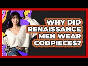 Why Did Renaissance Men Wear Codpieces? - Designer Brands Spotlight