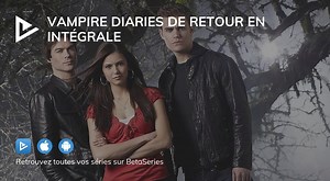 Vampire Diaries de retour en intégrale