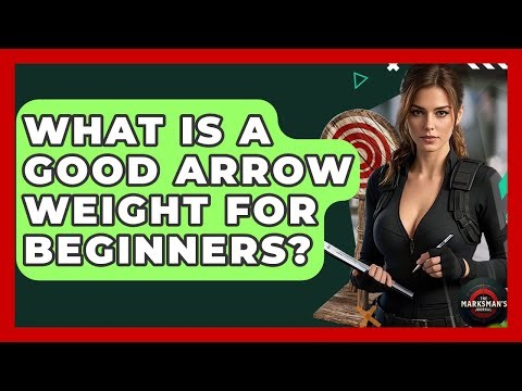 What Is A Good Arrow Weight For Beginners? - The Marksman's Journal