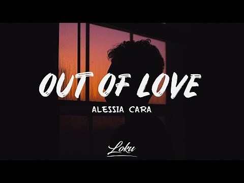Alessia Cara - Out Of Love (Lyrics)