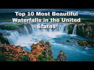 The Top 10 Most Beautiful Waterfalls in the United States