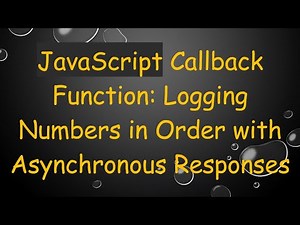 JavaScript Callback Function: Logging Numbers in Order with Asynchronous Responses