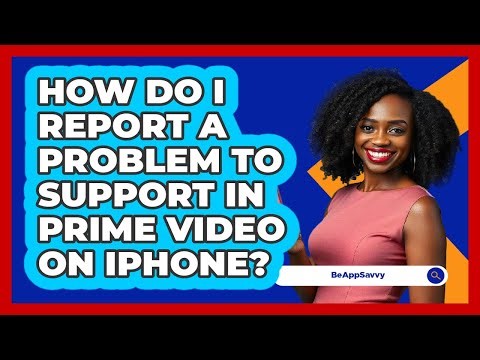 How do I report a problem to support in Prime Video on iPhone? - Be App Savvy
