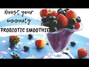 Antioxidant Probiotic Smoothie / Recipe to Boost Your Immunity