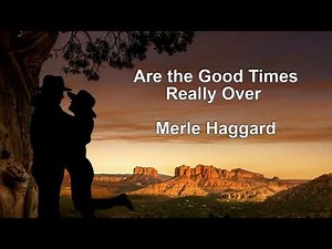 |Lyrics|Merle Haggard song Are the good times really over |Country song|