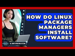 How Do Linux Package Managers Install Software? - All About Operating Systems