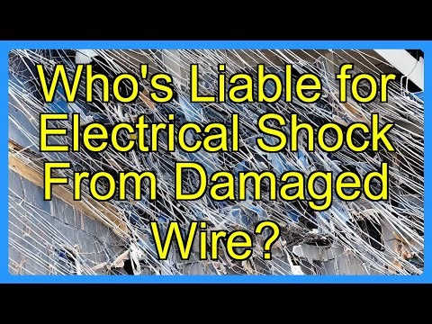 Who's Liable for Electrical Shock From Damaged Wire?