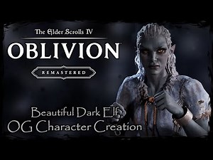 THE ELDER SCROLLS IV: OBLIVION REMASTERED || Beautiful Dark Elf [OC #4] - Female Character Creation