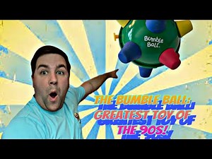The Bumble ball: the greatest toy of the 90s!