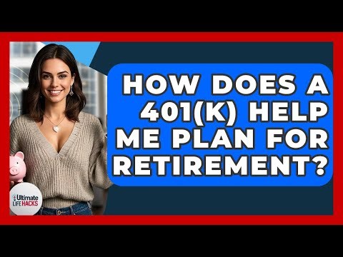 How Does A 401(k) Help Me Plan For Retirement? - Ultimate Life Hacks