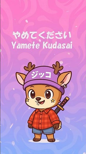 What “Yamete kudasai” REALLY means