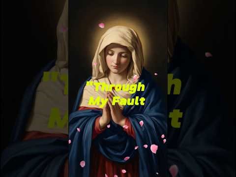 "Through My Fault" - Confiteor (Confession of Sins)