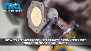 How to Replace FronLeft Catalytic Converter 2013-2020 Nissan Pathfinder