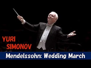 [Yuri Simonov] メンデルスゾーン：結婚行進曲 Felix Mendelssohn: Wedding March, from "A Midsummer Night's Dream"