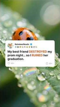 My BEST FRIEND destroyed my prom night… so I ruined her graduation.