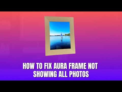 How to Fix Aura Frame Not Showing All Photos 2026