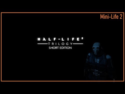 Half-Life 2, but short... | Mini-Life 2