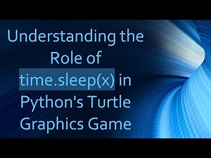 Understanding the Role of time.sleep(x) in Python's Turtle Graphics Game