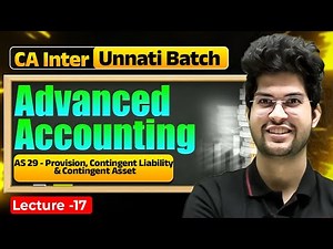 Advanced Accounting: AS 29-Provision, Contingent Liability & Contingent Asset |CA Inter Unnati Batch