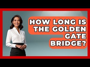 How Long Is The Golden Gate Bridge? - Civil Engineering Explained