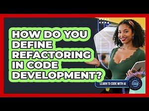 How Do You Define Refactoring In Code Development?