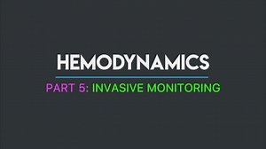 Invasive Monitoring - Hemodynamics (Part 5)