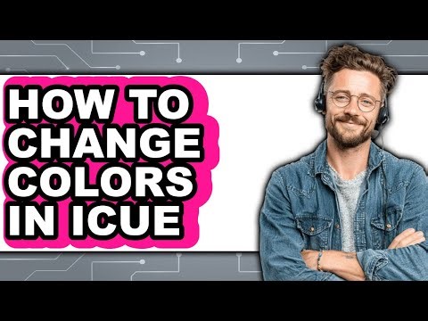How to Change Colors in Icue - Easy Guide