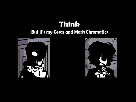 Think but my Cesar and Mark Chromatics sing it (FNF Cover)