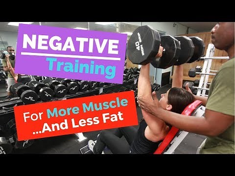 Negative Training For More Muscle...And Less Fat