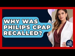 Why Was Philips CPAP Recalled? - Sleep Apnea Support Network