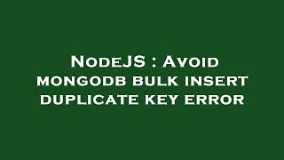 nodejs-avoid-mongodb-bulk-insert-duplicate-key-error-hey-delphi