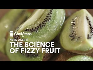 ChefSteps Nerd Alert: The Science of Fizzy Fruit